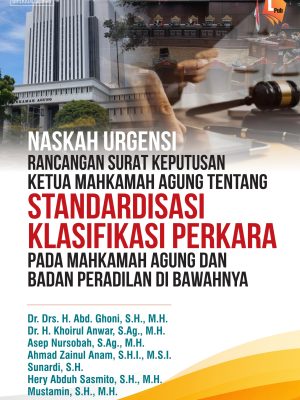 NASKAH URGENSI RANCANGAN SURAT KEPUTUSAN MA TENTANG STANDARDISASI KLASIFIKASI PERKARA PADA MAHKAMAH AGUNG DAN BADAN BADAN PERADILAN DI BAWAHNYA